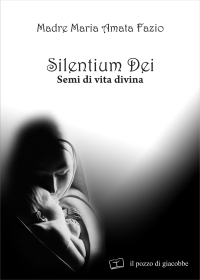 Silentium dei. Semi di vita divina Silentium dei. Semi di vita divina