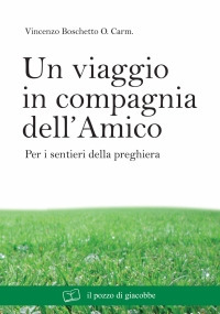 Un viaggio in compagnia dell'amico. Per i sentieri della preghiera. Un viaggio in compagnia dell'amico. Per i sentieri della preghiera.
