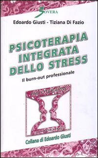 Psicoterapia integrata dello stress. Il burn-out professionale. Ediz. illustrata Psicoterapia integrata dello stress. Il burn-out professionale. Ediz. illustrata