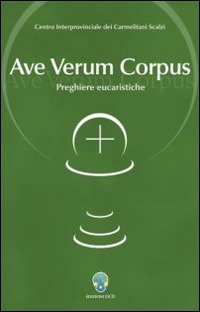 Ave verum corpus. Preghiere eucaristiche Ave verum corpus. Preghiere eucaristiche