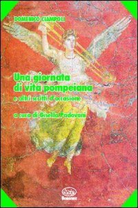 Una giornata di vita pompeiana e altri scritti d'occasione Una giornata di vita pompeiana e altri scritti d'occasione