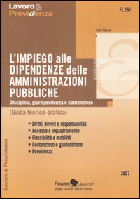 L'impiego alle dipendenze delle amministrazioni pubbliche. Disciplina, giurisprudenza e contenzioso. Guida teorico-pratica L'impiego alle dipendenze delle amministrazioni pubbliche. Disciplina, giurisprudenza e contenzioso. Guida teorico-pratica