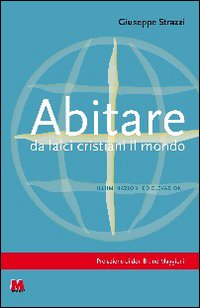 Abitare da laici cristiani il mondo. Illuminazioni ed elevazioni Abitare da laici cristiani il mondo. Illuminazioni ed elevazioni