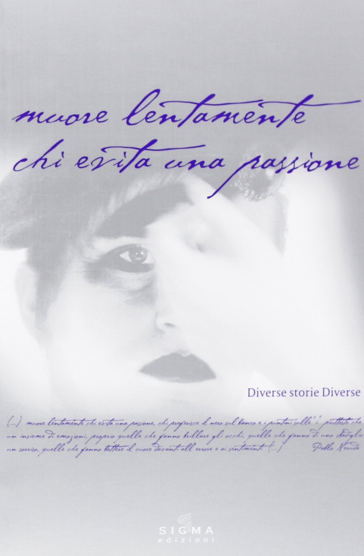 Muore lentamente chi evita una passione. Diverse storie diverse Muore lentamente chi evita una passione. Diverse storie diverse