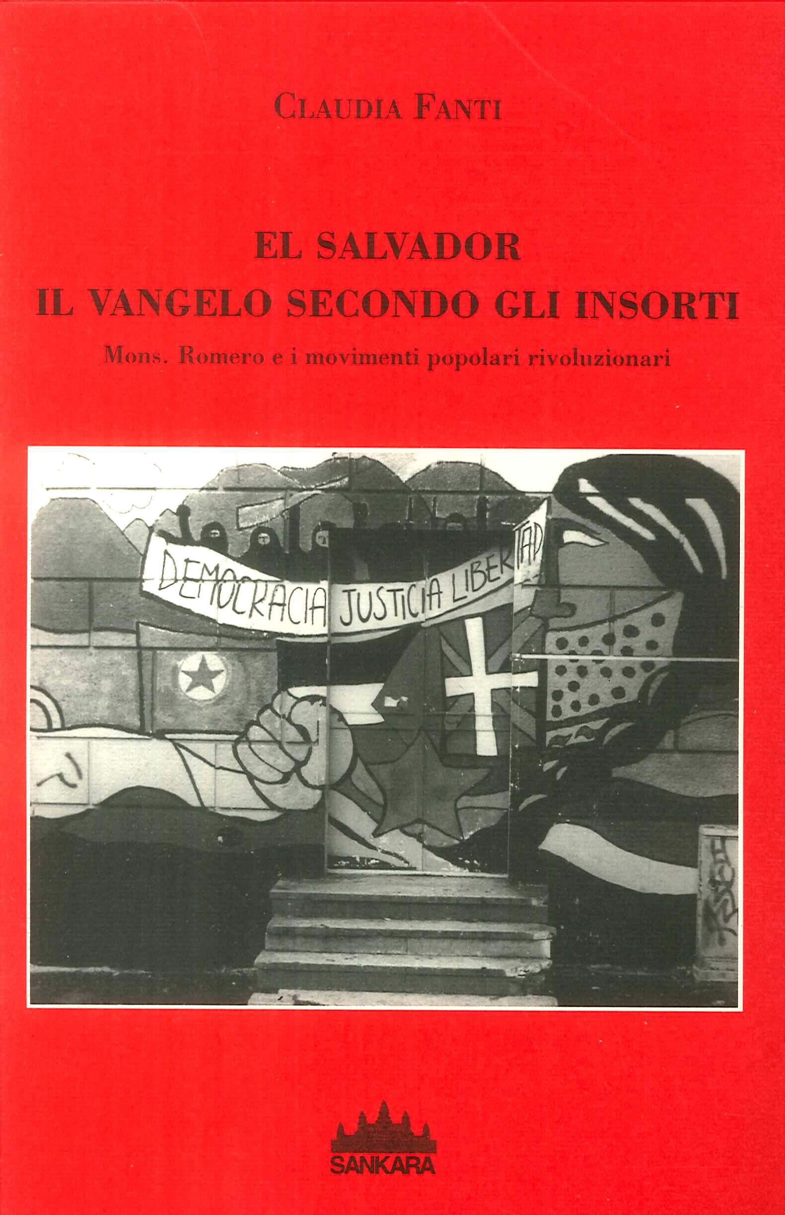 El Salvador, il vangelo secondo gli insorti. Mons Romero e i movimenti popolari rivoluzionari El Salvador, il vangelo secondo gli insorti. Mons Romero e i movimenti popolari rivoluzionari