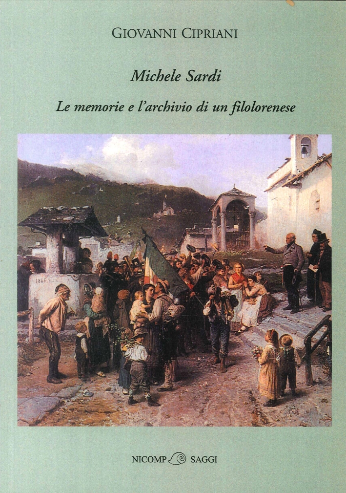 Michele Sardi. Le memorie e l'archivio di un filolorenese Michele Sardi. Le memorie e l'archivio di un filolorenese