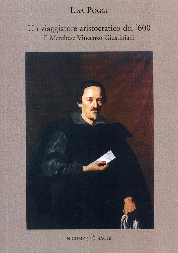 Un viaggiatore aristocratico del '600. Il Marchese Vincenzo Giustiniani. Un viaggiatore aristocratico del '600. Il Marchese Vincenzo Giustiniani.