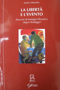 La libertà e l'evento. Percorsi di teologia filosofica dopo Heidegger La libertà e l'evento. Percorsi di teologia filosofica dopo Heidegger