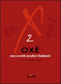 Oxè 2. Racconti erotici italiani. Oxè 2. Racconti erotici italiani.