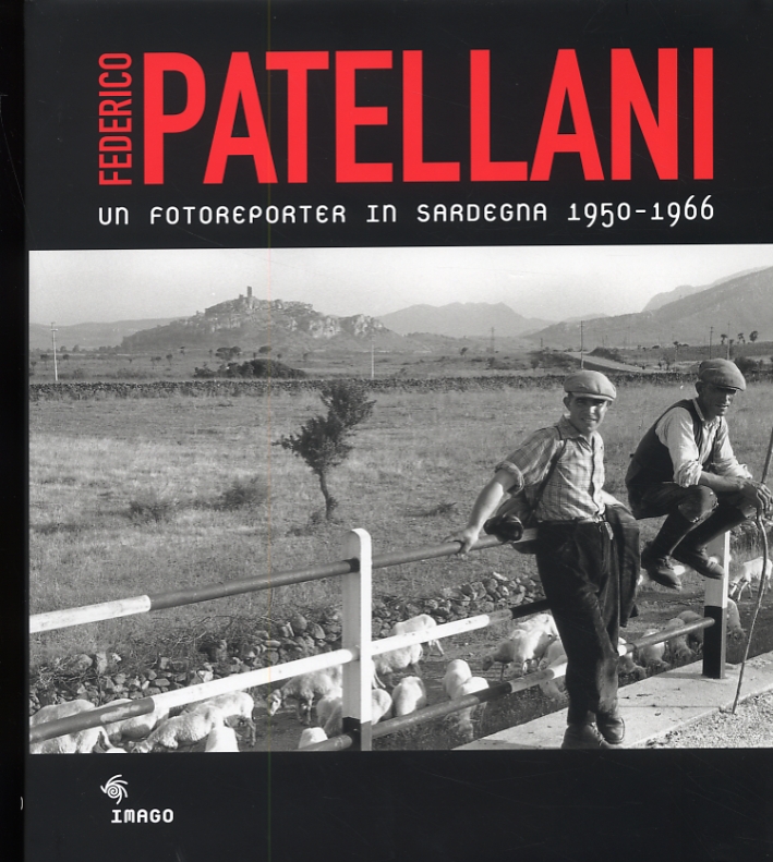 Federico Patellani. Un fotoreporter in Sardegna 1950_1966 Federico Patellani. Un fotoreporter in Sardegna 1950_1966
