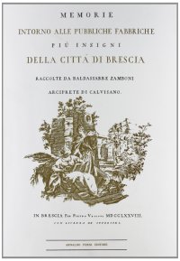 Fabbriche più insigni della città di Brescia (rist. anast. 1778)