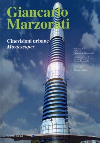 Giancarlo Marzorati. Cinevisioni urbane. Moviescapes