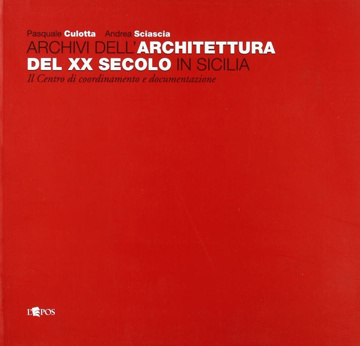 Archivi Dell'Architettura del XX Secolo in Sicilia. Il Centro di Coordinamento e Documentazione Archivi Dell'Architettura del XX Secolo in Sicilia. Il Centro di Coordinamento e Documentazione