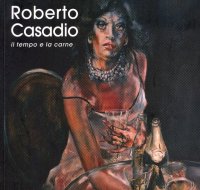 Roberto Casadio. Il tempo e la carne