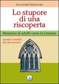 Lo stupore di una riscoperta. Itinerario di adulti verso la Cresima