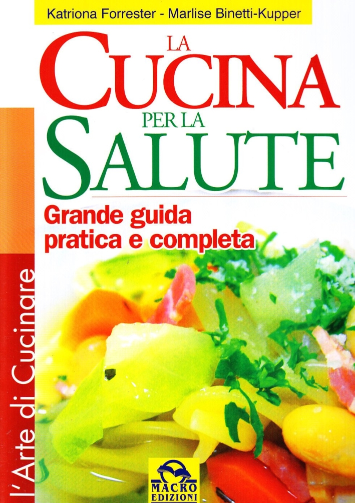 Cucina per la salute. Grande guida pratica e completa. Ediz. illustrata Cucina per la salute. Grande guida pratica e completa. Ediz. illustrata