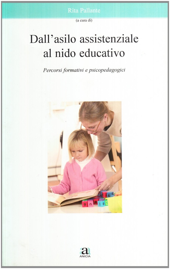 Dall'asilo assistenziale al nido educativo. Percorsi formativi e psicopedagogici Dall'asilo assistenziale al nido educativo. Percorsi formativi e psicopedagogici