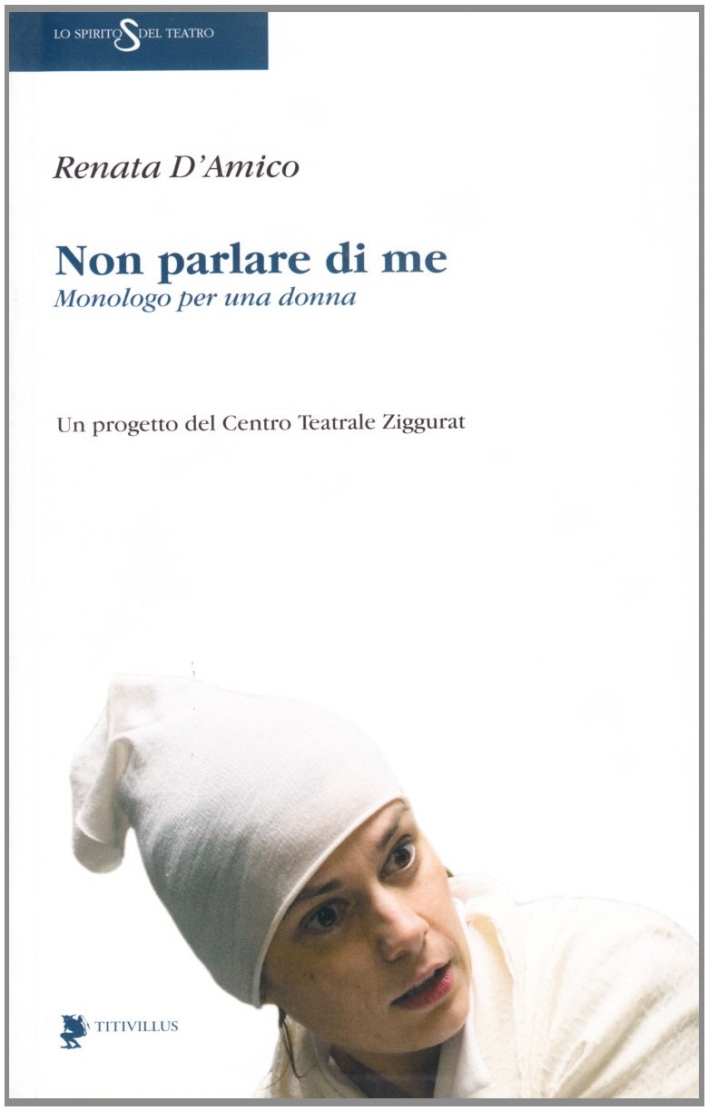 Non parlare di me. Monologo per una donna Non parlare di me. Monologo per una donna