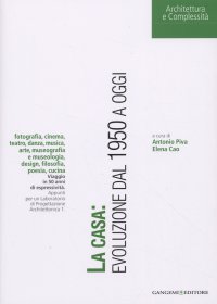 La casa: evoluzione dal 1950 ad oggi. Fotografia, cinema, teatro, danza, musica, arte, museografia e museologia, design, filosofia, poesia, cucina. Viaggio in 50 anni di espressività