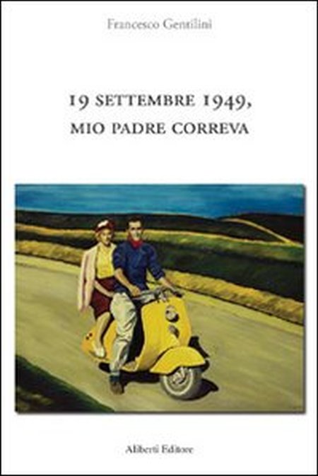 19 settembre 1949, mio padre correva 19 settembre 1949, mio padre correva
