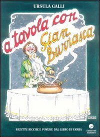A tavola con Gian Burrasca. Ricette ricche e povere dal libro di Vamba A tavola con Gian Burrasca. Ricette ricche e povere dal libro di Vamba