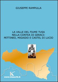 La valle del fiume Tusa nella contea di Geraci: Pettineo, Migaido e Castel di Lucio La valle del fiume Tusa nella contea di Geraci: Pettineo, Migaido e Castel di Lucio