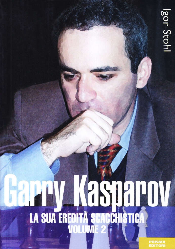 Garry Kasparov. La sua eredità scacchistica. Vol. 2. Garry Kasparov. La sua eredità scacchistica. Vol. 2.
