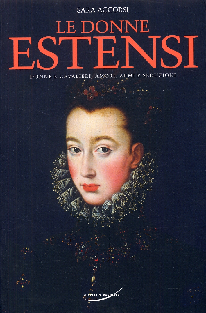 Le donne estensi. Donne e cavalieri, amori, armi e seduzioni Le donne estensi. Donne e cavalieri, amori, armi e seduzioni