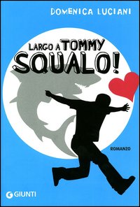 Largo a Tommy Squalo! Ediz. illustrata Largo a Tommy Squalo! Ediz. illustrata