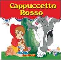 Cappuccetto Rosso. Ediz. illustrata Cappuccetto Rosso. Ediz. illustrata