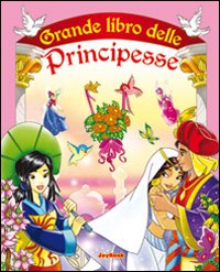 Il grande libro delle principesse. Ediz. illustrata Il grande libro delle principesse. Ediz. illustrata