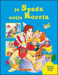 La spada nella roccia. Ediz. illustrata La spada nella roccia. Ediz. illustrata