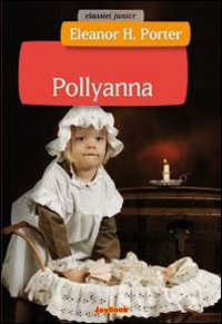 Pollyanna. Ediz. illustrata Pollyanna. Ediz. illustrata