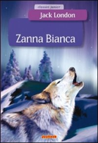 Zanna Bianca. Ediz. illustrata Zanna Bianca. Ediz. illustrata