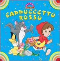 Cappuccetto Rosso. Ediz. illustrata Cappuccetto Rosso. Ediz. illustrata