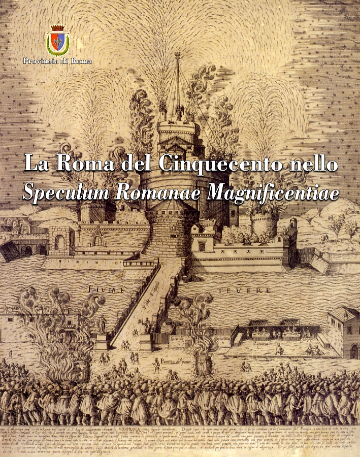 La Roma del Cinquecento nello Speculum Romanae Magnificentiae La Roma del Cinquecento nello Speculum Romanae Magnificentiae