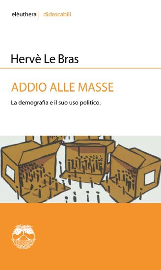 Addio alle masse. Critica della ragion demografica Addio alle masse. Critica della ragion demografica
