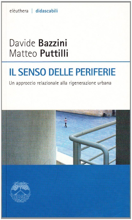 Il senso delle periferie. Un approccio relazionale alla riqualificazione urbana Il senso delle periferie. Un approccio relazionale alla riqualificazione urbana