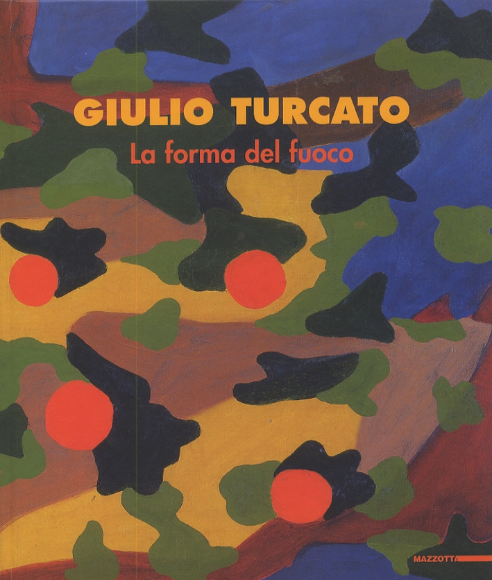 Giulio Turcato. La forma del fuoco Giulio Turcato. La forma del fuoco
