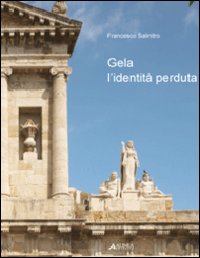 Gela. L'identità perduta. Ediz. illustrata Gela. L'identità perduta. Ediz. illustrata