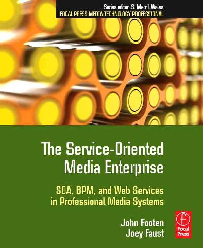 The Service-Oriented Media Enterprise: Soa, Bpm, and Web Services in Professional Media Systems The Service-Oriented Media Enterprise: Soa, Bpm, and Web Services in Professional Media Systems