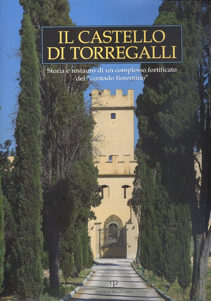 Il Castello di Torregalli. Storia e restauro di un complesso fortificato del 