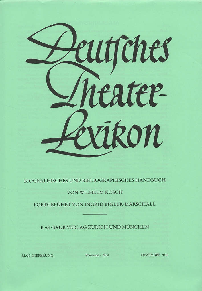 Deutches Theater-Lexicon. Biographisches und bibliographisches handbuch. 32/33. Lieferung. Dezember 2006 Deutches Theater-Lexicon. Biographisches und bibliographisches handbuch. 32/33. Lieferung. Dezember 2006