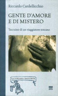 Gente d'amore e di mistero. Taccuino di un viaggiatore toscano