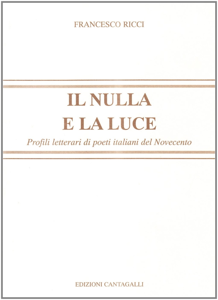 Il nulla e la luce. Profili letterari di poeti italiani del '900