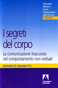 I segreti del corpo. La comunicazione trascurata nel comportamento non verbale