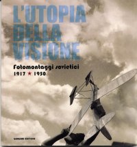 L'utopia della visione. Fotomontaggi sovietici 1917-1950