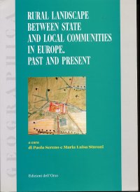 Rural landscape between state and local communities in Europe. Past and present. Proceedings of the 16th Session of the Standing European Conference for the Study of the Rural Landscape. Torino, 12-16 September 1994