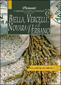Biella, Vercelli, Novara e il Verbano. Piemonte: il Territorio, la Cucina, le Tradizioni. Vol. 12 Biella, Vercelli, Novara e il Verbano. Piemonte: il Territorio, la Cucina, le Tradizioni. Vol. 12