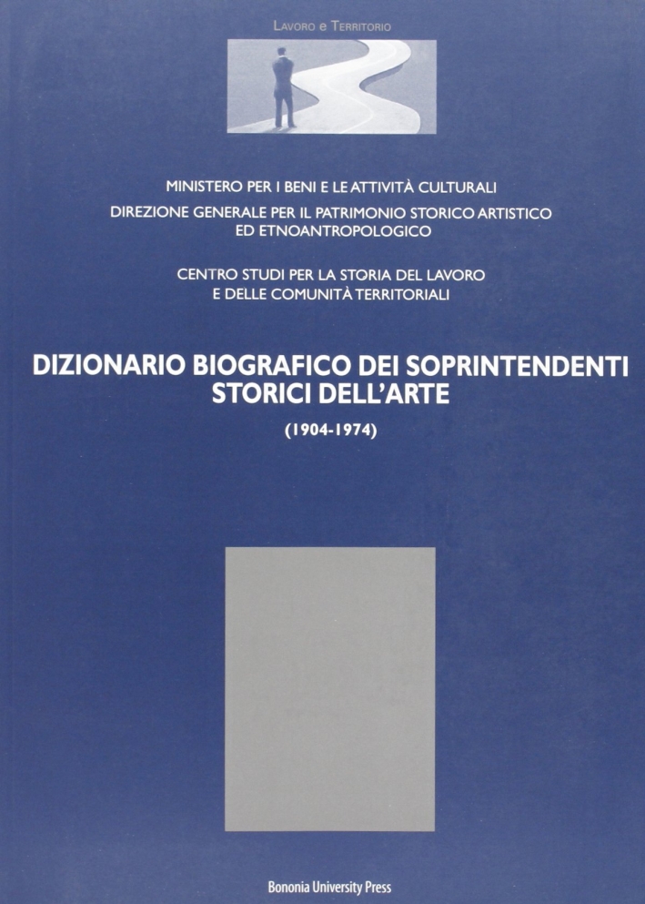 Dizionario biografico dei soprintendenti storici dell'arte (1904-1974) Dizionario biografico dei soprintendenti storici dell'arte (1904-1974)